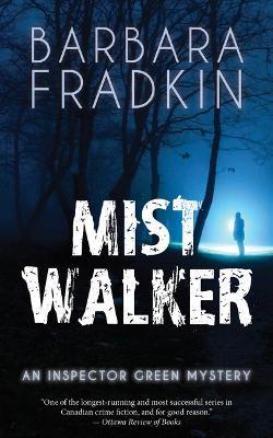 Mist Walker: An Inspector Green Mystery - Barbara Fradkin