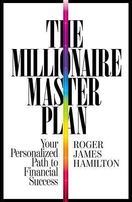 The Millionaire Master Plan: Your Personalized Path to Financial Success - Roger James Hamilton