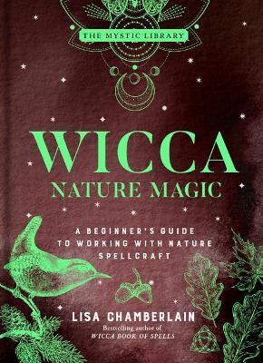 Wicca Nature Magic: A Beginner's Guide to Working with Nature Spellcraft Volume 7 - Lisa Chamberlain