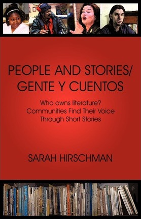 People and Stories / Gente y Cuentos: Communities Find Their Voice Through Short Stories - Hirschman Sarah Hirschman