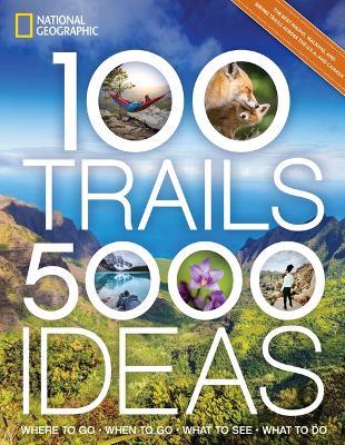 100 Trails, 5,000 Ideas: Where to Go, When to Go, What to See, What to Do - Joe Yogerst