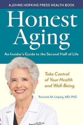 Honest Aging: An Insider's Guide to the Second Half of Life - Rosanne M. Leipzig