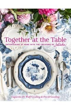 Coperta cărții 'Together at the Table: Entertaining at Home with the Creators of Juliska - Capucine De Wulf Gooding'