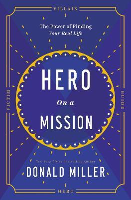 Hero on a Mission: The Path to a Meaningful Life - Donald Miller
