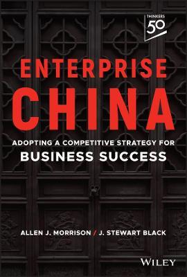 Enterprise China: Adopting a Competitive Strategy for Business Success - J. Stewart Black