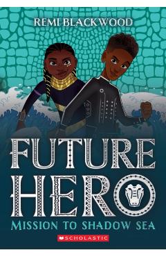 Mission to Shadow Sea (Future Hero #2) - Remi Blackwood