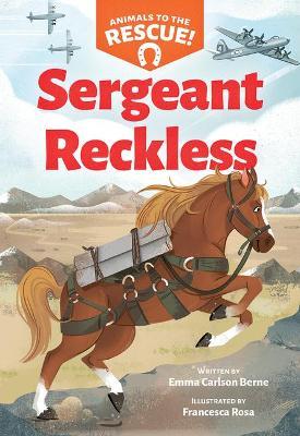 Sergeant Reckless (Animals to the Rescue #2) - Emma Carlson Berne