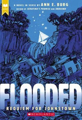Flooded: Requiem for Johnstown (Scholastic Gold) - Ann E. Burg