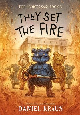 They Set the Fire: The Teddies Saga, Book 3 - Daniel Kraus