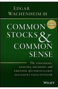 Coperta cărții 'Common Stocks and Common Sense: The Strategies, Analyses, Decisions, and Emotions of a Particularly Successful Value'