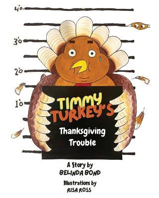 Timmy Turkey's Thanksgiving Trouble - Belinda Bond