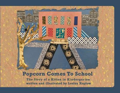 Popcorn Comes to School: The Story of a Kitten in Kindergarten - Lesley Koplow