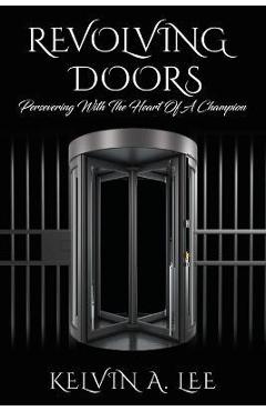 Coperta cărții 'Revolving Doors: Persevering With The Heart Of A Champion - Kelvin A. Lee'