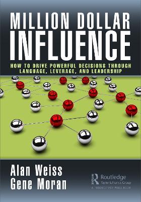 Million Dollar Influence: How to Drive Powerful Decisions Through Language, Leverage, and Leadership - Alan Weiss
