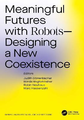 Meaningful Futures with Robots: Designing a New Coexistence - Judith D�rrenb�cher