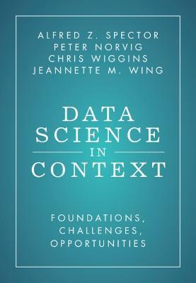 Data Science in Context: Foundations, Challenges, Opportunities - Alfred Z. Spector