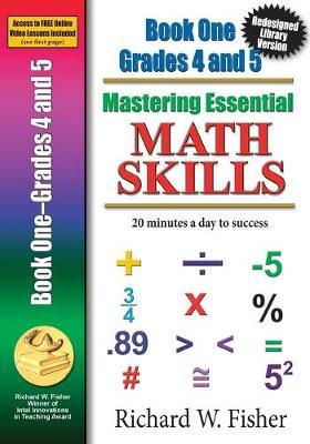 Mastering Essential Math Skills Book 1 Grades 4-5: Re-designed Library Version - Richard W. Fisher