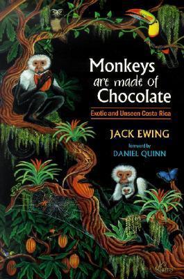 Monkeys Are Made of Chocolate: Exotic and Unseen Costa Rica - Jack Ewing
