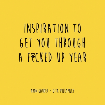 Inspiration to Get You Through a F*cked Up Year - Aron Gaudet