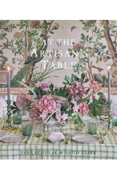 At the Artisan's Table: At Home in the Catskills and Hudson Valley - Jane Schulak