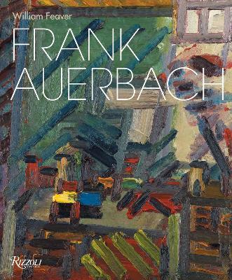 Frank Auerbach: Revised and Expanded Edition - William Feaver