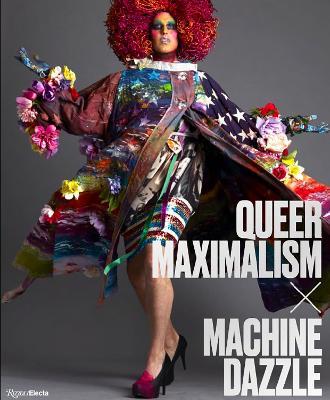 Queer Maximalism X Machine Dazzle - Elissa Auther