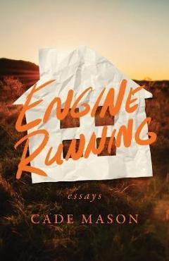 Poza produsului Engine Running: Essays - Cade Mason