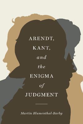 Arendt, Kant, and the Enigma of Judgment - Martin Blumenthal-barby