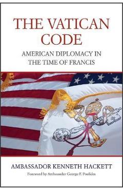 Coperta cărții 'The Vatican Code: American Diplomacy in the Time of Francis - Kenneth Hackett'