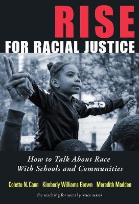 Rise for Racial Justice: How to Talk about Race with Schools and Communities - Colette N. Cann