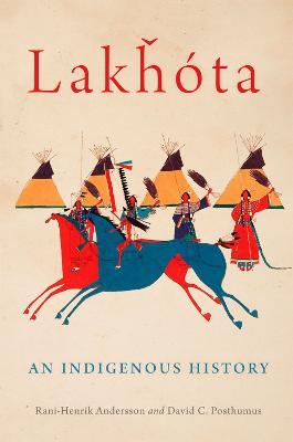 Lakhota: An Indigenous History Volume 281 - Rani-henrik Andersson