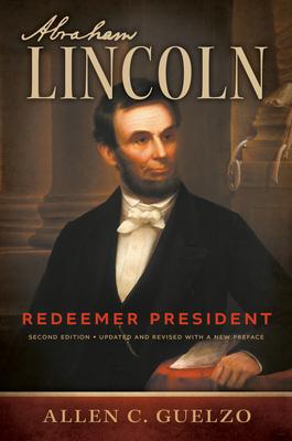 Abraham Lincoln, 2nd Edition: Redeemer President - Allen C. Guelzo