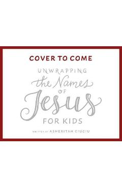 Poza produsului Unwrapping the Names of Jesus for Kids - Asheritah Ciuciu