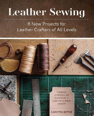 Leather Sewing: 8 New Projects for Leather Crafters of All Levels - Carsten Bothe