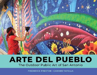 Arte del Pueblo: The Outdoor Public Art of San Antonio - Frederick Preston