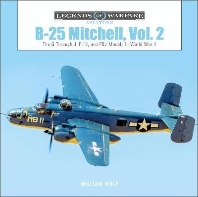 B-25 Mitchell, Vol. 2: The G Through J, F-10, and Pbj Models in World War II - William Wolf