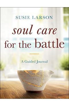 Poza produsului Soul Care for the Battle: A Guided Journal - Susie Larson