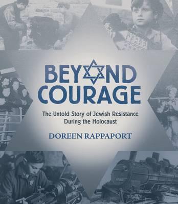 Beyond Courage: The Untold Story of Jewish Resistance During the Holocaust - Doreen Rappaport