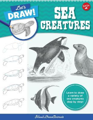 Let's Draw Sea Creatures: Learn to Draw a Variety of Sea Creatures Step by Step! - How2drawanimals