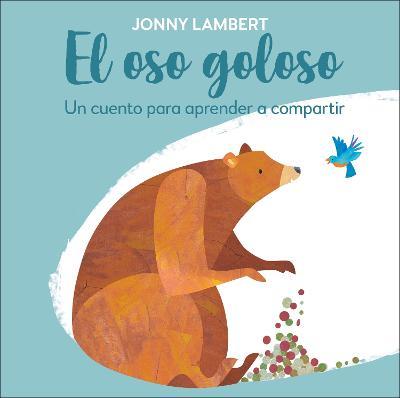 El Oso Goloso: Un Cuento Para Aprender a Compartir - Jonny Lambert