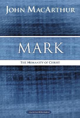 Mark: The Humanity of Christ - John F. Macarthur