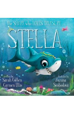 Stella: The Shark Who Loves Treasure: The Shark - Sarah Cullen