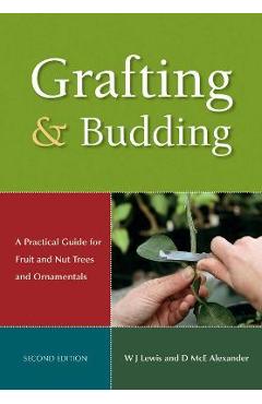 Coperta cărții 'Grafting and Budding: A Practical Guide for Fruit and Nut Plants and Ornamentals - Donald Mcewan Alexander'