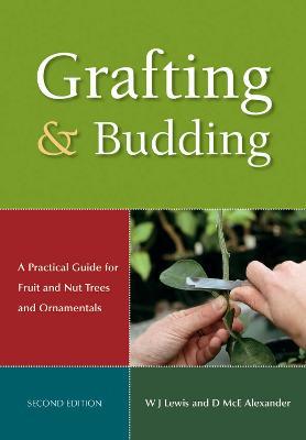 Grafting and Budding: A Practical Guide for Fruit and Nut Plants and Ornamentals - Donald Mcewan Alexander