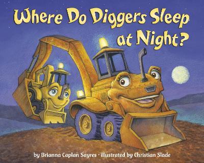 Where Do Diggers Sleep at Night? - Brianna Caplan Sayres