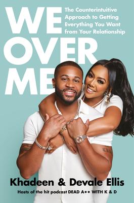 We Over Me: The Counterintuitive Approach to Getting Everything You Want from Your Relationship - Khadeen Ellis