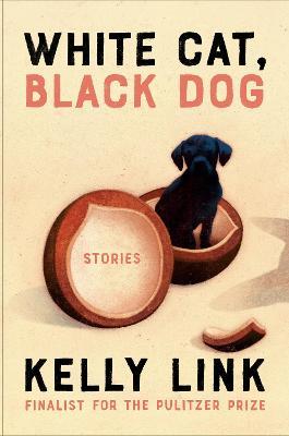White Cat, Black Dog: Stories - Kelly Link