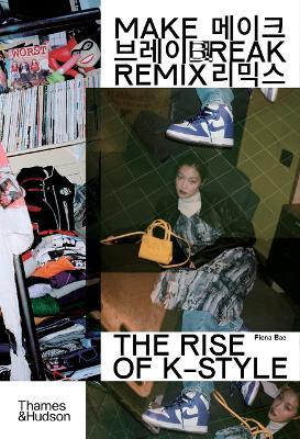 Make Break Remix: The Rise of K-Style - Fiona Bae