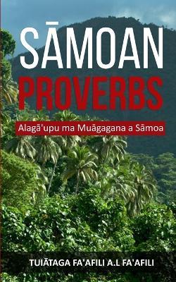 Sāmoan Proverbs: Alagā'upu ma Muāgagana a Sāmoa - Tuiātaga Fa'afili A. L. Fa'afili