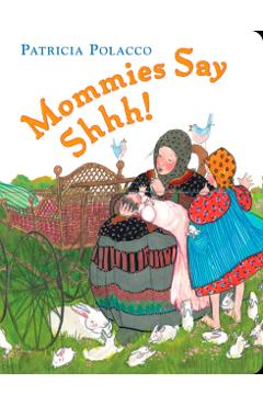 Mommies Say Shh! - Patricia Polacco